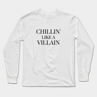 Chillin' like a villain Long Sleeve T-Shirt